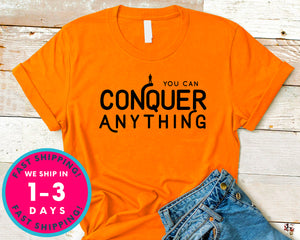 You Can Conquer Anything T-Shirt - Inspirational Quotes Saying Shirt