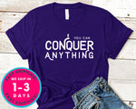 You Can Conquer Anything T-Shirt - Inspirational Quotes Saying Shirt