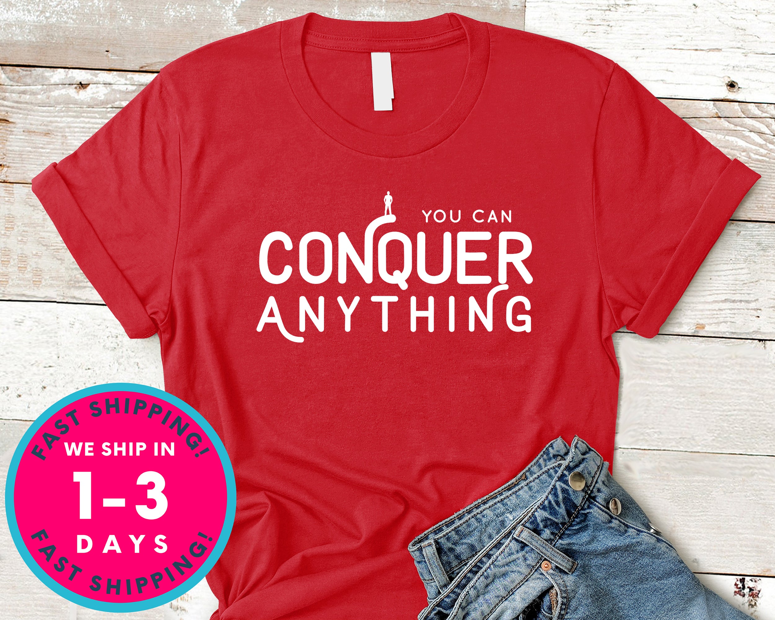 You Can Conquer Anything T-Shirt - Inspirational Quotes Saying Shirt