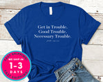 Get In Trouble Good Trouble T-Shirt - Inspirational Quotes Saying Shirt