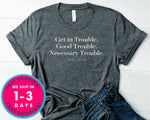 Get In Trouble Good Trouble T-Shirt - Inspirational Quotes Saying Shirt