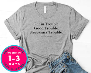 Get In Trouble Good Trouble T-Shirt - Inspirational Quotes Saying Shirt