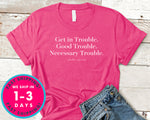 Get In Trouble Good Trouble T-Shirt - Inspirational Quotes Saying Shirt