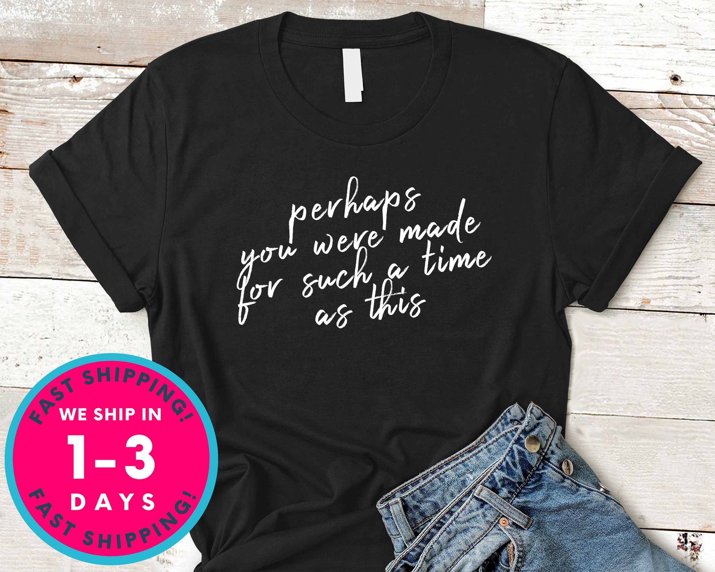 Perhaps You Were Born For Such A Time T-Shirt - Inspirational Quotes Saying Shirt