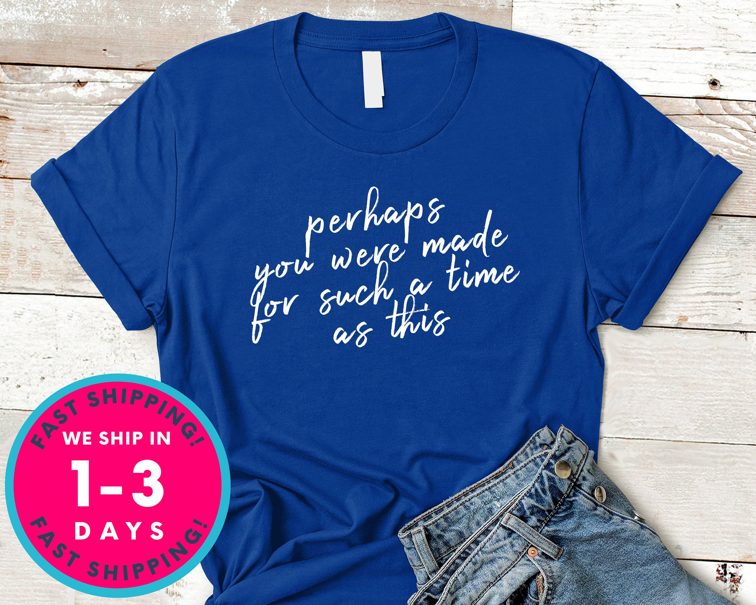 Perhaps You Were Born For Such A Time T-Shirt - Inspirational Quotes Saying Shirt