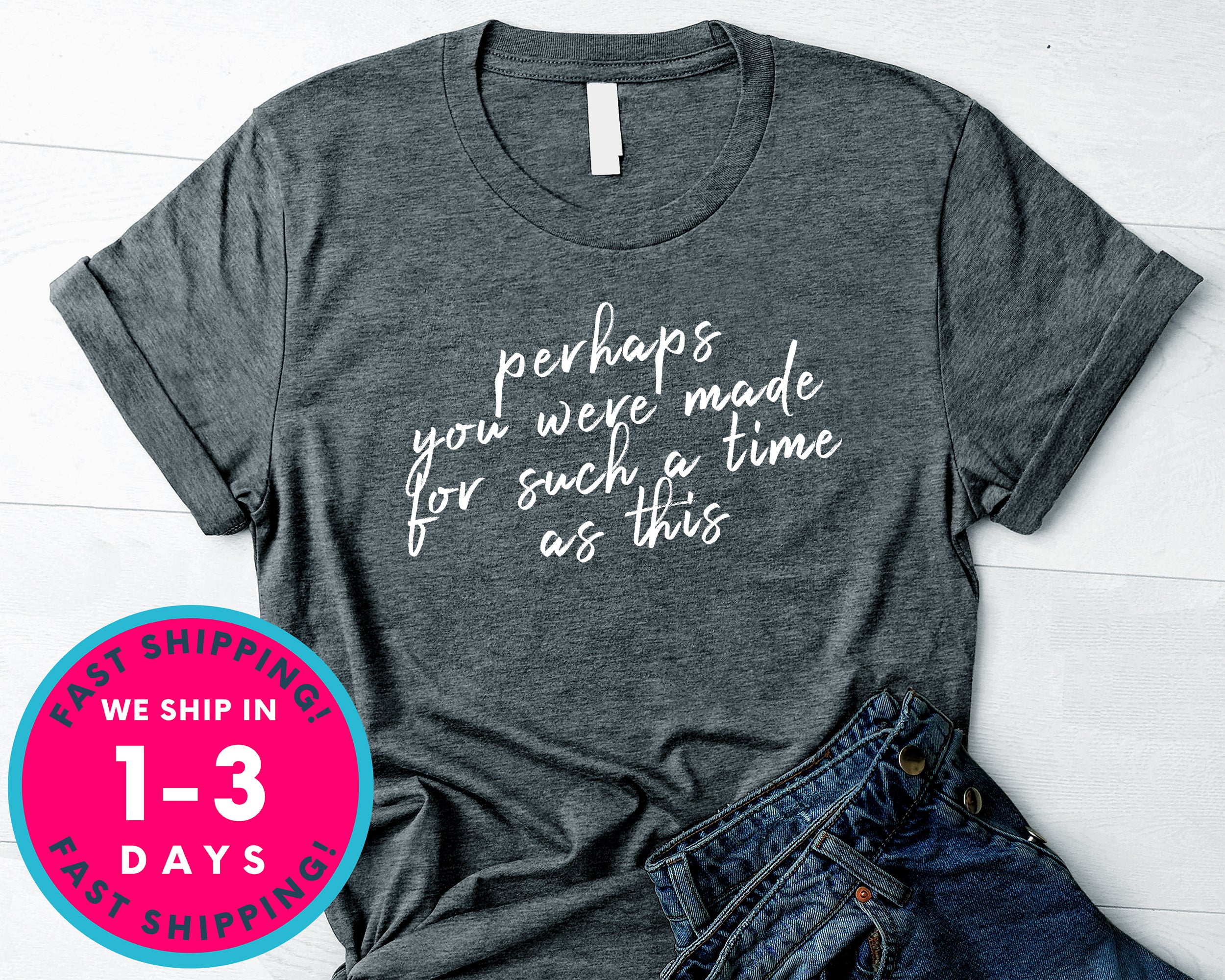 Perhaps You Were Born For Such A Time T-Shirt - Inspirational Quotes Saying Shirt