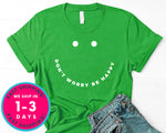 Dont Worry Be Happy T-Shirt - Funny Humor Shirt