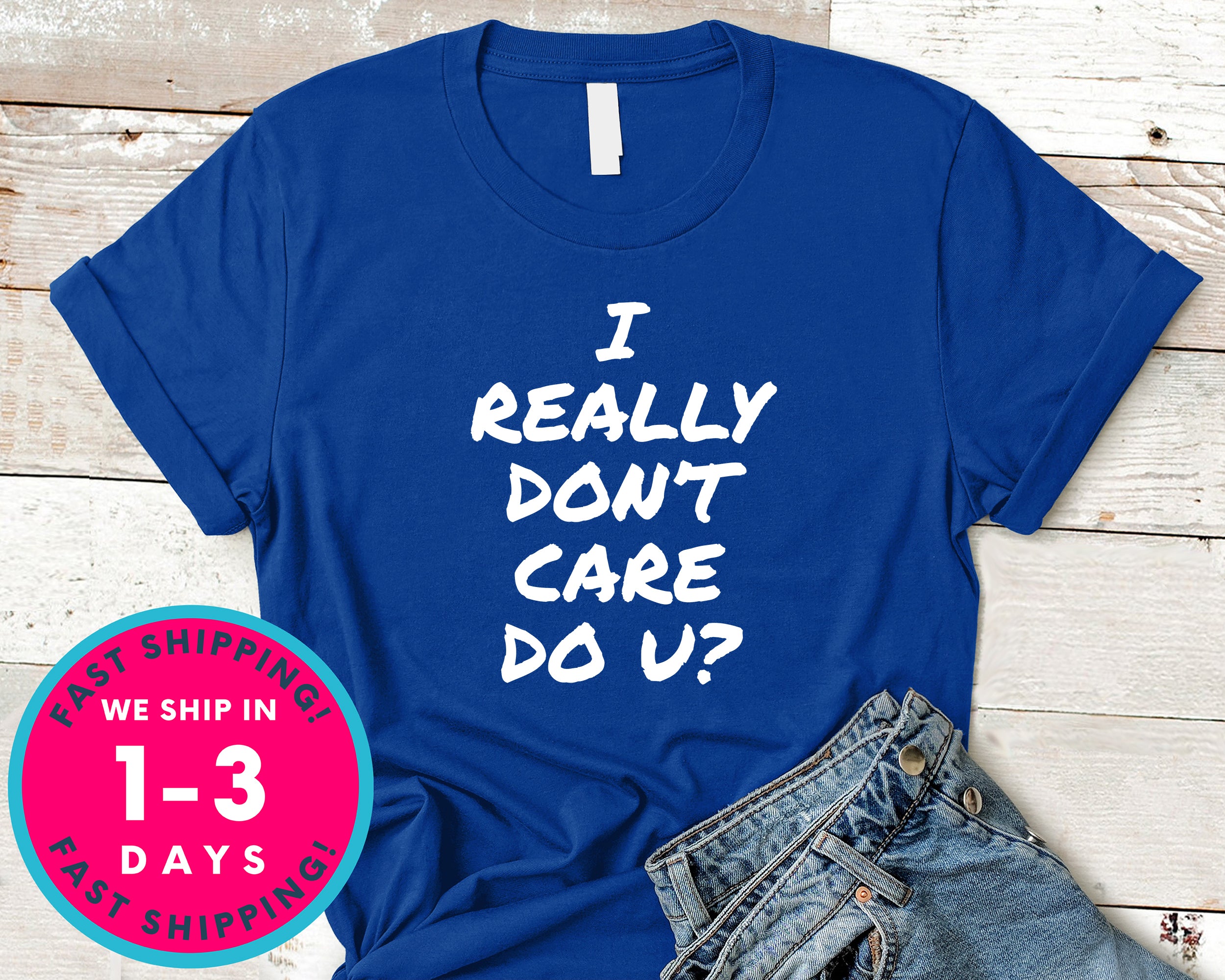 I Really Don't Care Do You T-Shirt - Funny Humor Shirt