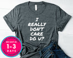 I Really Don't Care Do You T-Shirt - Funny Humor Shirt