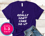 I Really Don't Care Do You T-Shirt - Funny Humor Shirt