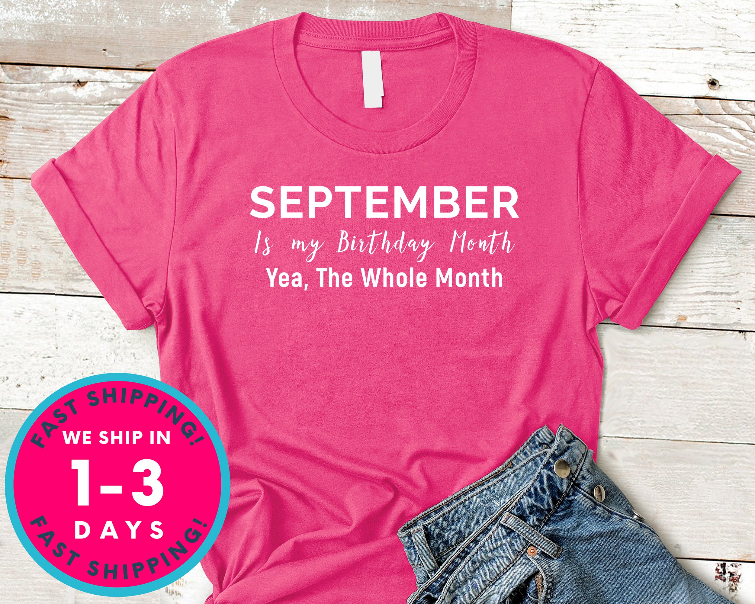 September Is My Birthday, Yes The Whole Month T-Shirt - Birthday Shirt