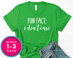 Fun Fact I Don't Care T-Shirt - Funny Humor Shirt