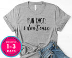 Fun Fact I Don't Care T-Shirt - Funny Humor Shirt