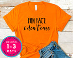 Fun Fact I Don't Care T-Shirt - Funny Humor Shirt