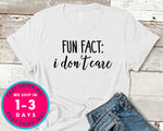 Fun Fact I Don't Care T-Shirt - Funny Humor Shirt