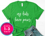 My Kids Have Paws T-Shirt - Animals Shirt