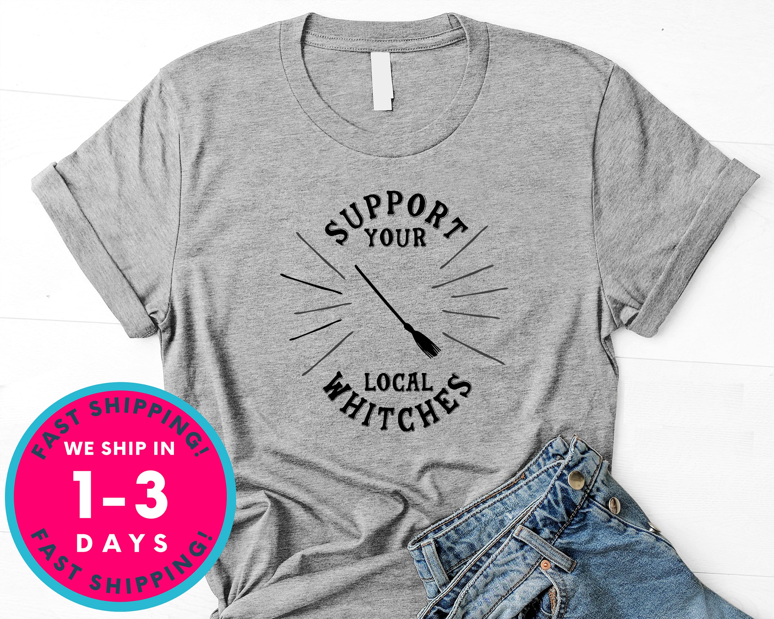 Support Your Local Witches T-Shirt - Halloween Horror Scary Shirt
