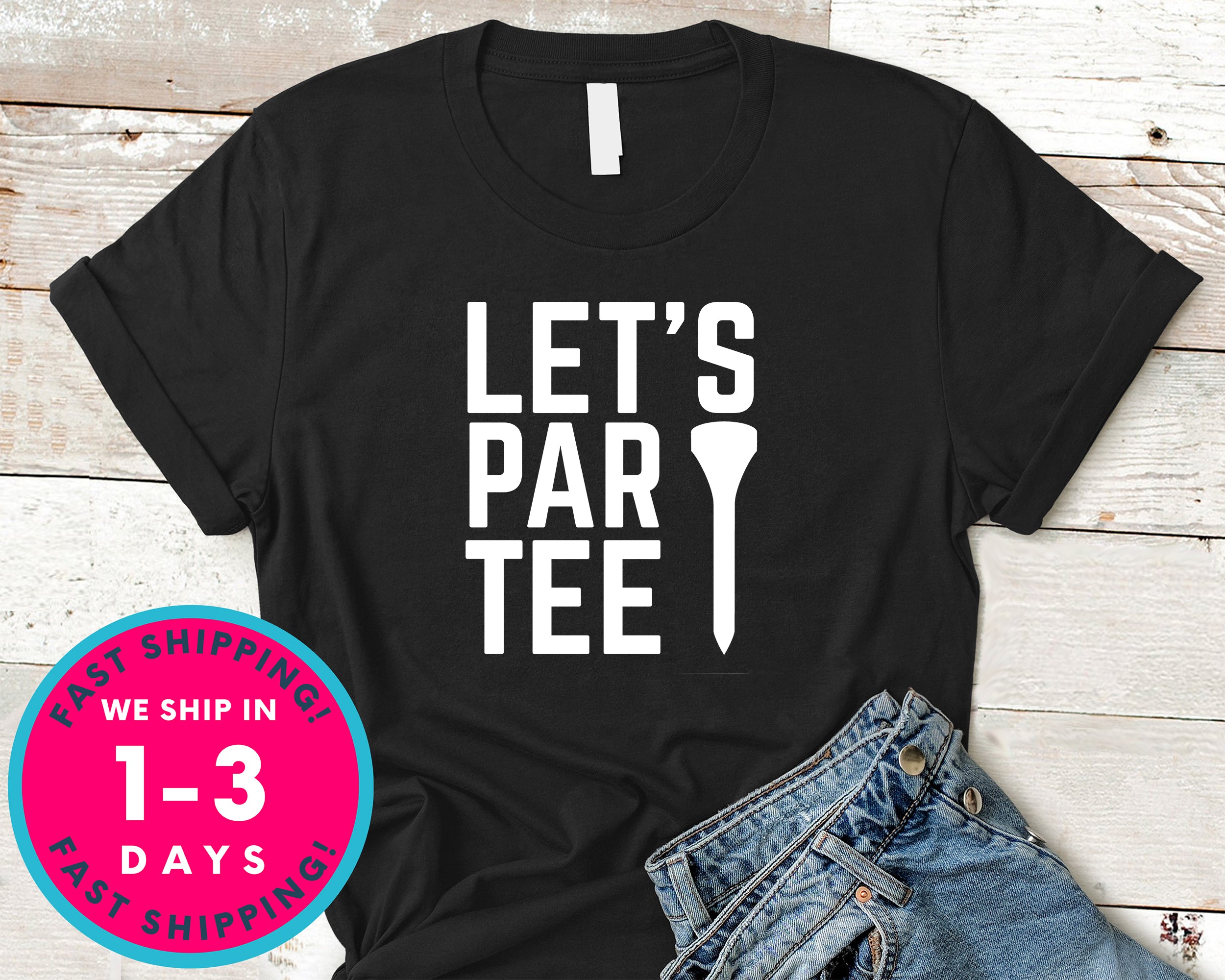 Let's Party Tee Golf Funny T-Shirt - Sports Shirt