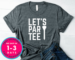 Let's Party Tee Golf Funny T-Shirt - Sports Shirt