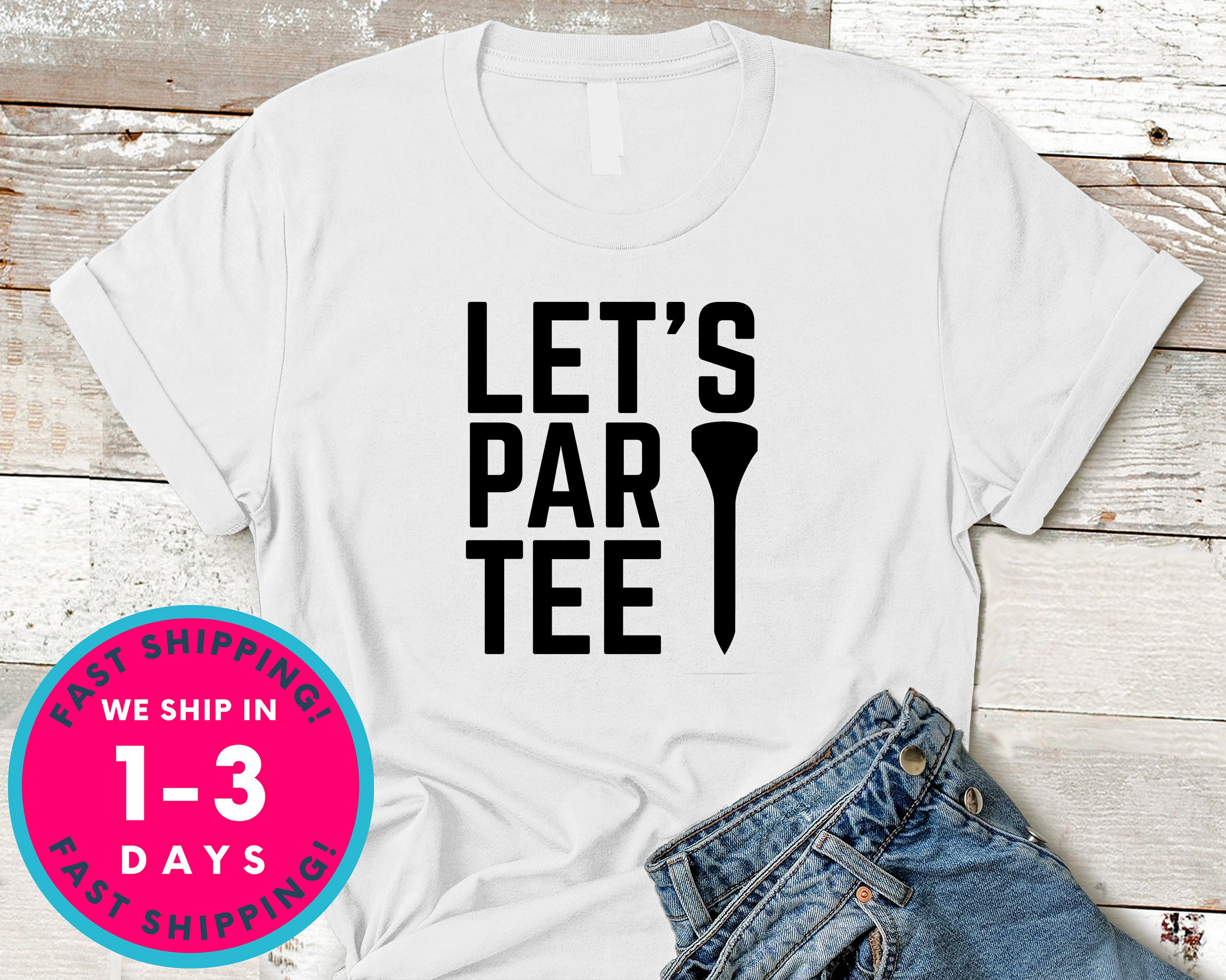 Let's Party Tee Golf Funny T-Shirt - Sports Shirt