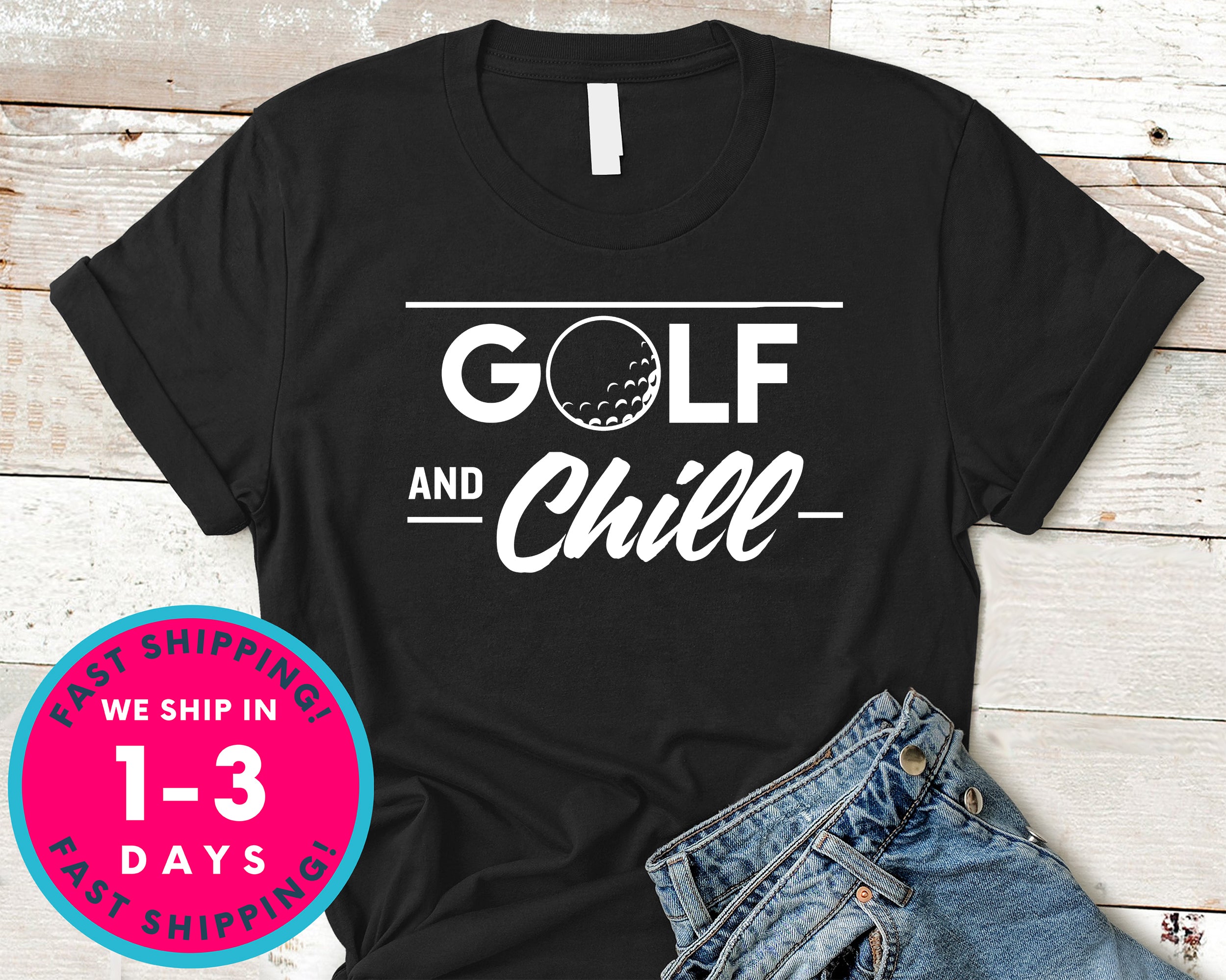 Golf And Chill Funny T-Shirt - Sports Shirt