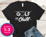 Golf And Chill Funny T-Shirt - Sports Shirt