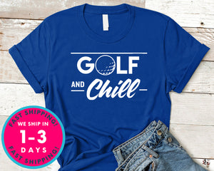 Golf And Chill Funny T-Shirt - Sports Shirt