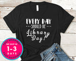 Everyday Should Be Library Day T-Shirt - Inspirational Quotes Saying Shirt