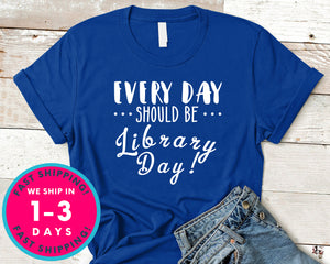 Everyday Should Be Library Day T-Shirt - Inspirational Quotes Saying Shirt