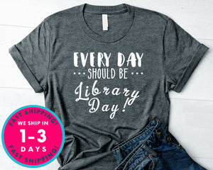 Everyday Should Be Library Day T-Shirt - Inspirational Quotes Saying Shirt