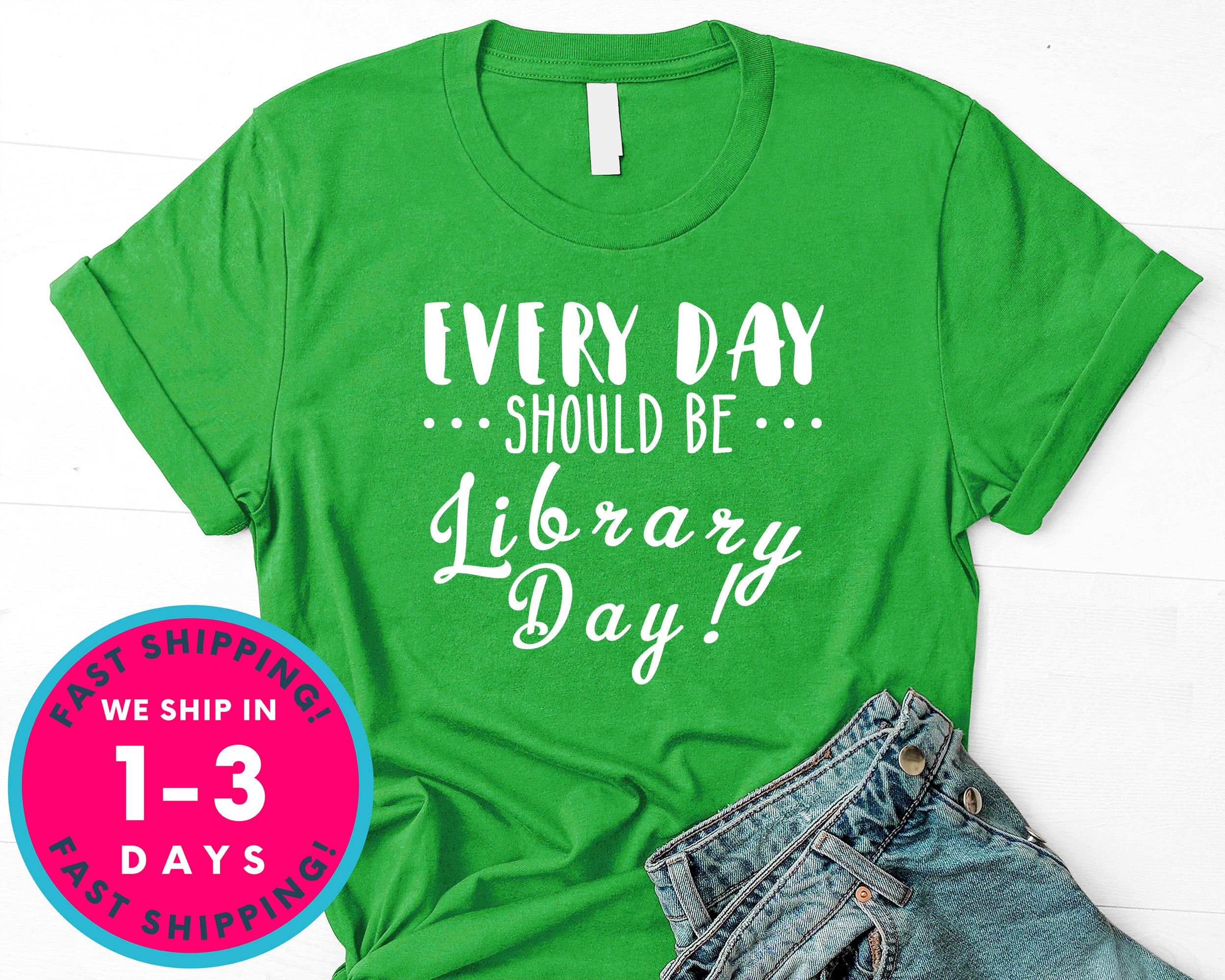 Everyday Should Be Library Day T-Shirt - Inspirational Quotes Saying Shirt