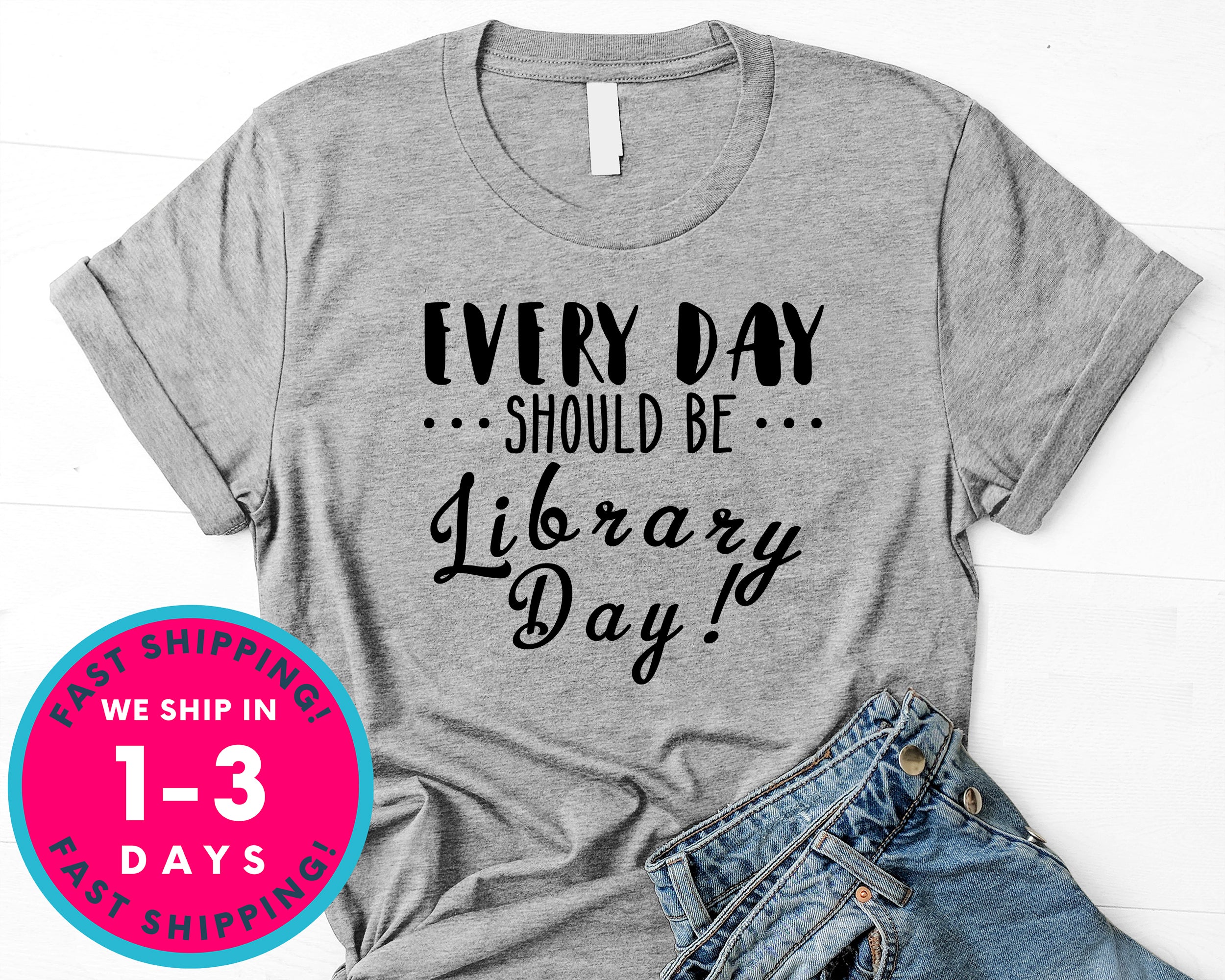 Everyday Should Be Library Day T-Shirt - Inspirational Quotes Saying Shirt