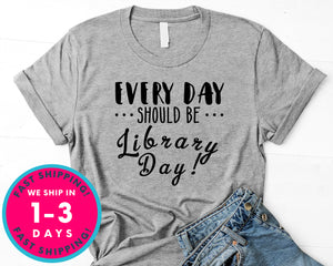 Everyday Should Be Library Day T-Shirt - Inspirational Quotes Saying Shirt