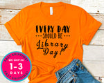 Everyday Should Be Library Day T-Shirt - Inspirational Quotes Saying Shirt