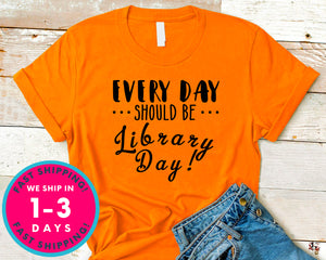 Everyday Should Be Library Day T-Shirt - Inspirational Quotes Saying Shirt