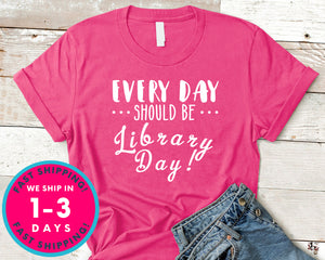 Everyday Should Be Library Day T-Shirt - Inspirational Quotes Saying Shirt