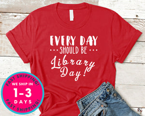 Everyday Should Be Library Day T-Shirt - Inspirational Quotes Saying Shirt