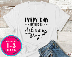 Everyday Should Be Library Day T-Shirt - Inspirational Quotes Saying Shirt