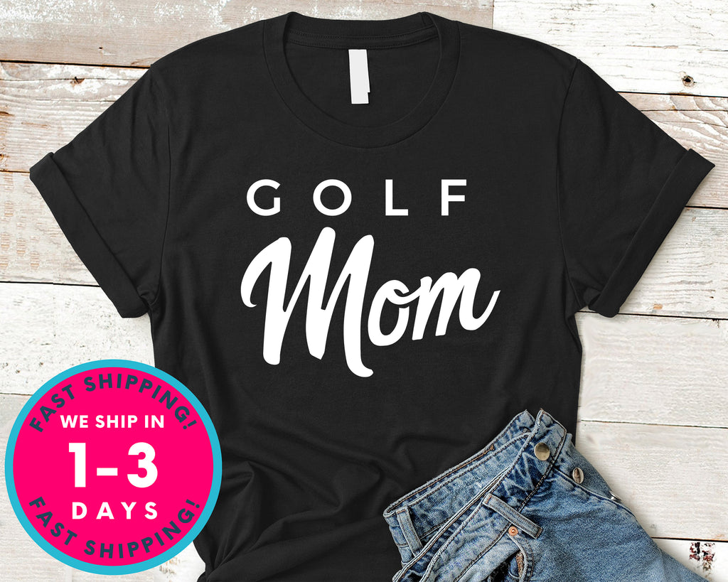 Golf Mom Gift Tee T-Shirt - Sports Shirt
