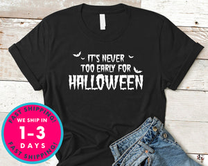 It's Never Too Early For Halloween T-Shirt - Halloween Horror Scary Shirt