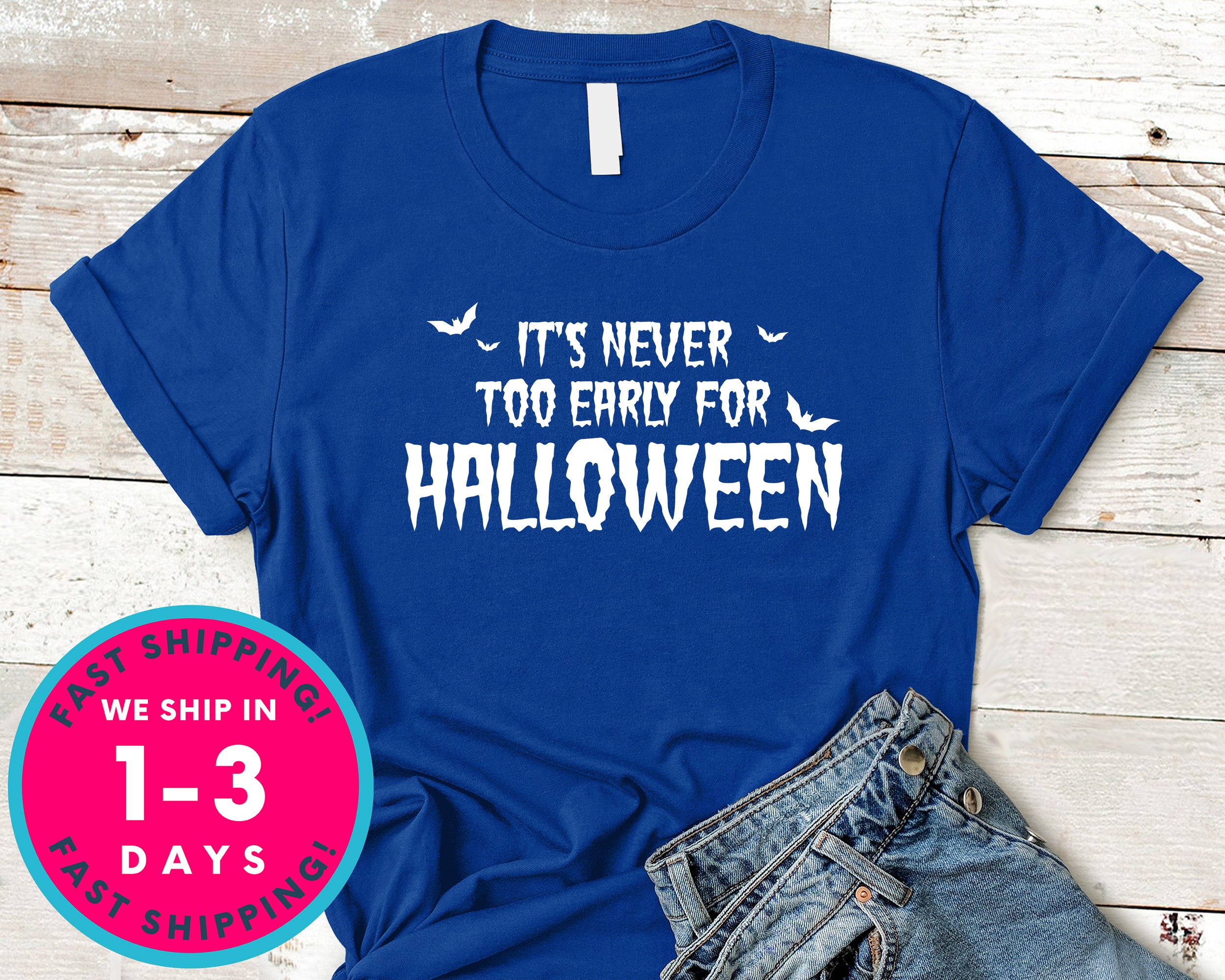 It's Never Too Early For Halloween T-Shirt - Halloween Horror Scary Shirt