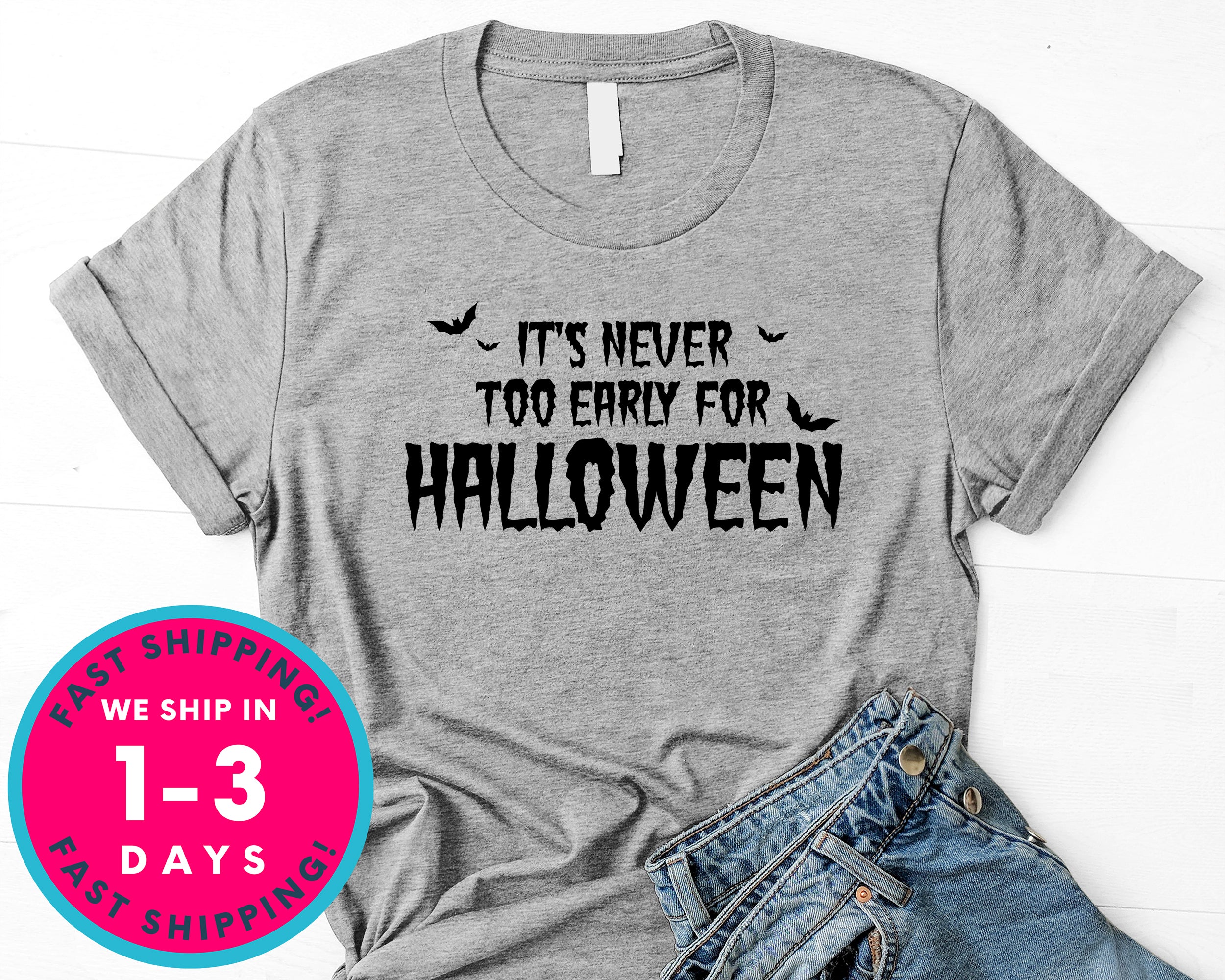 It's Never Too Early For Halloween T-Shirt - Halloween Horror Scary Shirt