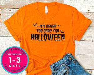 It's Never Too Early For Halloween T-Shirt - Halloween Horror Scary Shirt