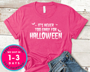 It's Never Too Early For Halloween T-Shirt - Halloween Horror Scary Shirt