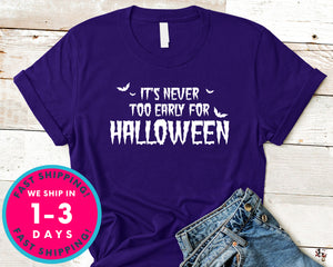 It's Never Too Early For Halloween T-Shirt - Halloween Horror Scary Shirt