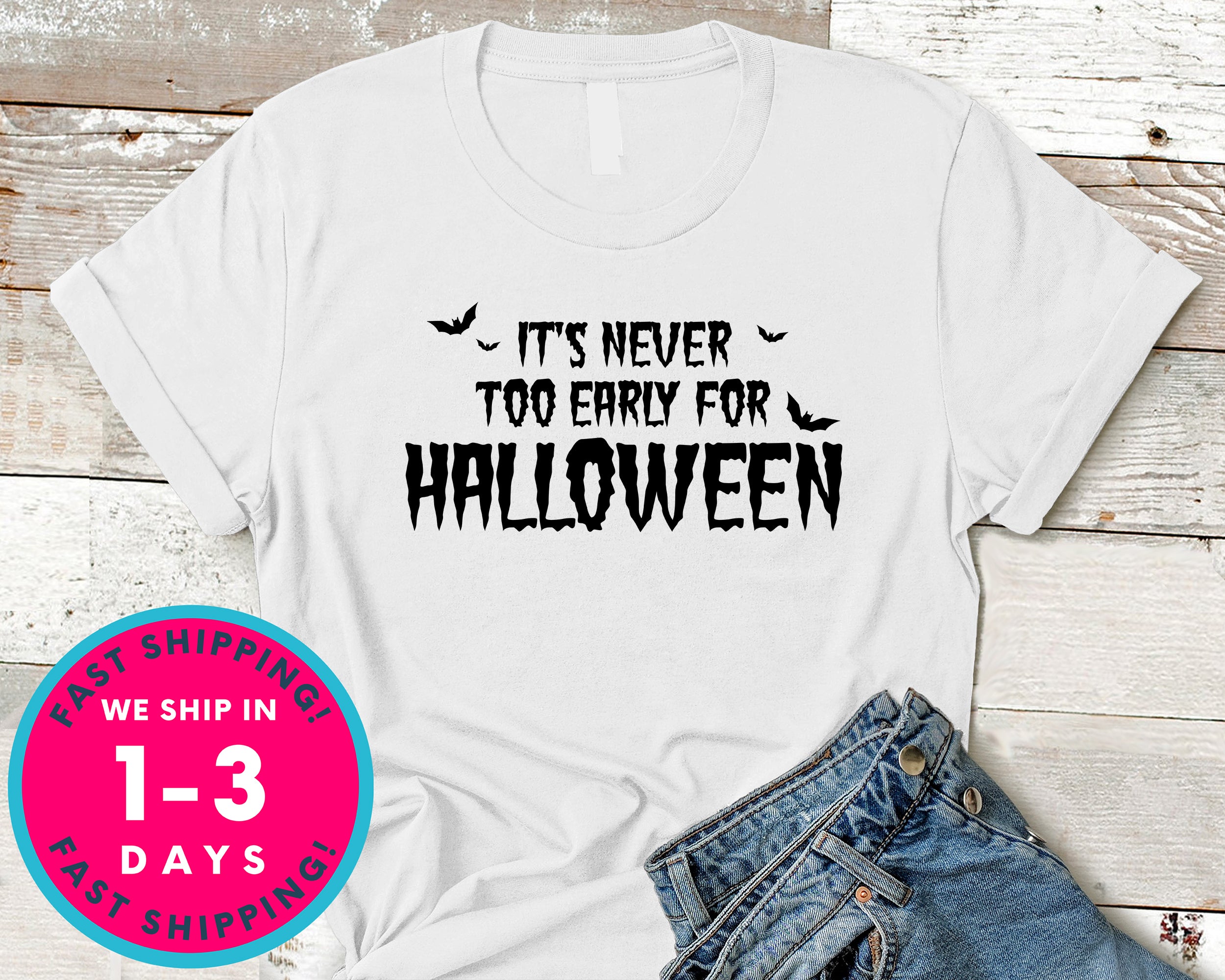 It's Never Too Early For Halloween T-Shirt - Halloween Horror Scary Shirt