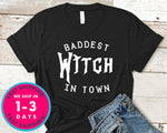 Baddest Witch In Town T-Shirt - Halloween Horror Scary Shirt