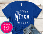 Baddest Witch In Town T-Shirt - Halloween Horror Scary Shirt