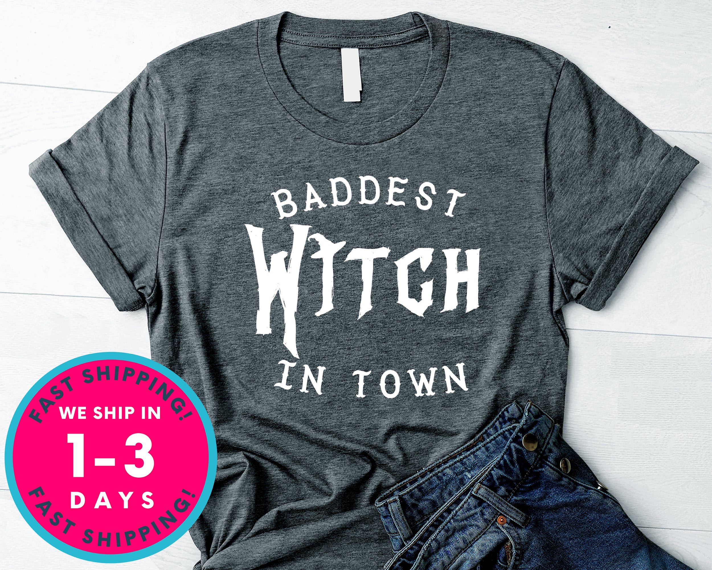 Baddest Witch In Town T-Shirt - Halloween Horror Scary Shirt