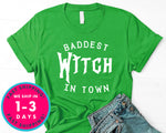 Baddest Witch In Town T-Shirt - Halloween Horror Scary Shirt